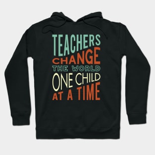 Teachers Change the World One Child at a Time Hoodie